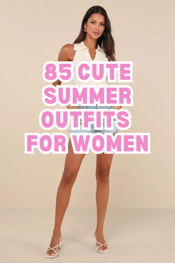 Cute Summer Outfits For Women