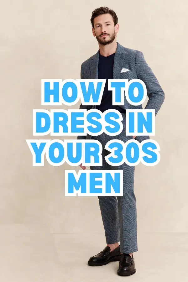 How to Dress in Your 30s Men