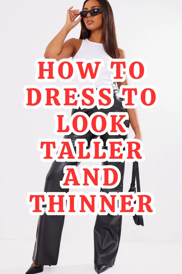 How to Dress to Look Taller and Thinner