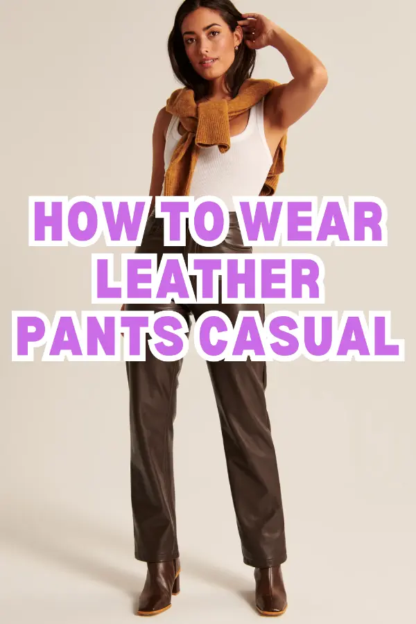 How to Wear Leather Pants Casual