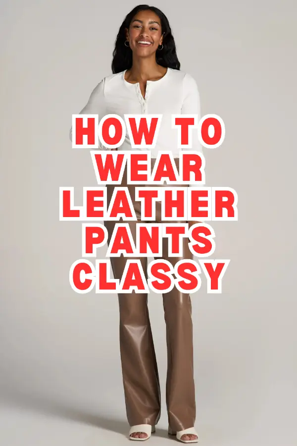 How to Wear Leather Pants Classy