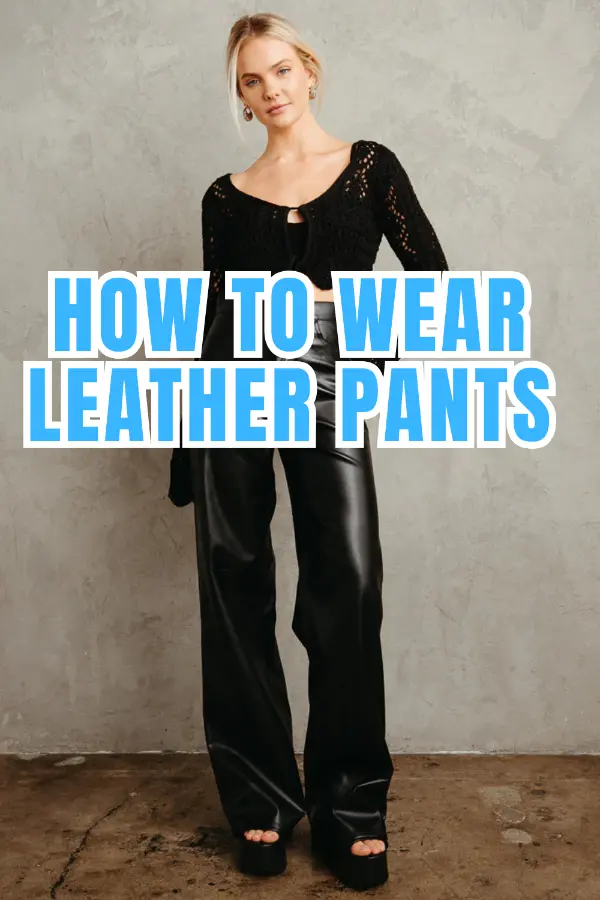How to Wear Leather Pants