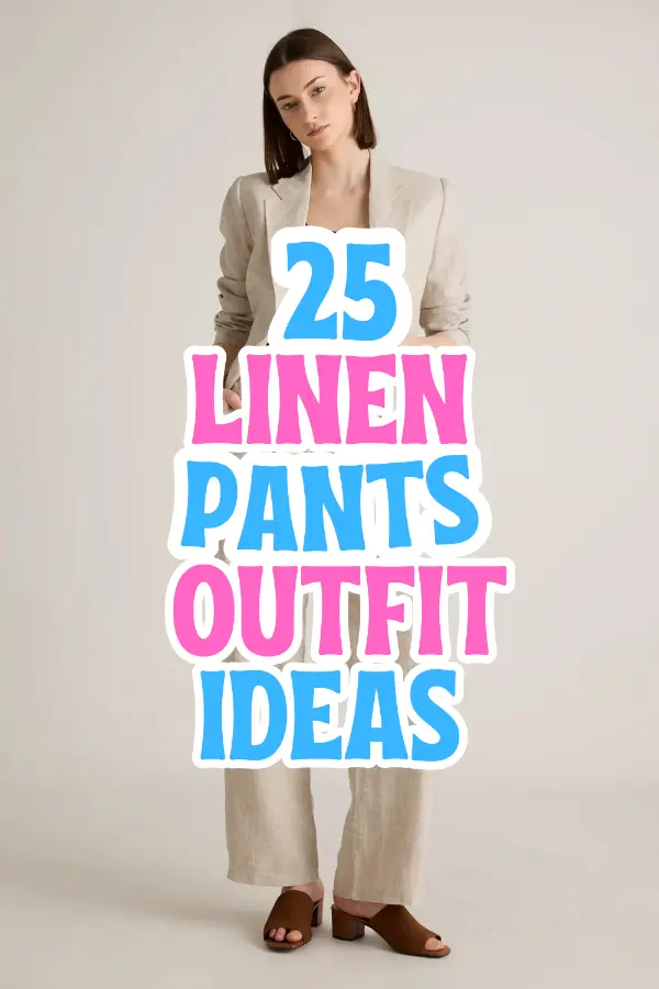 Linen Pants Outfit Ideas