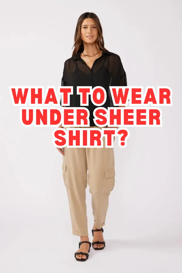 What to Wear Under Sheer Shirt
