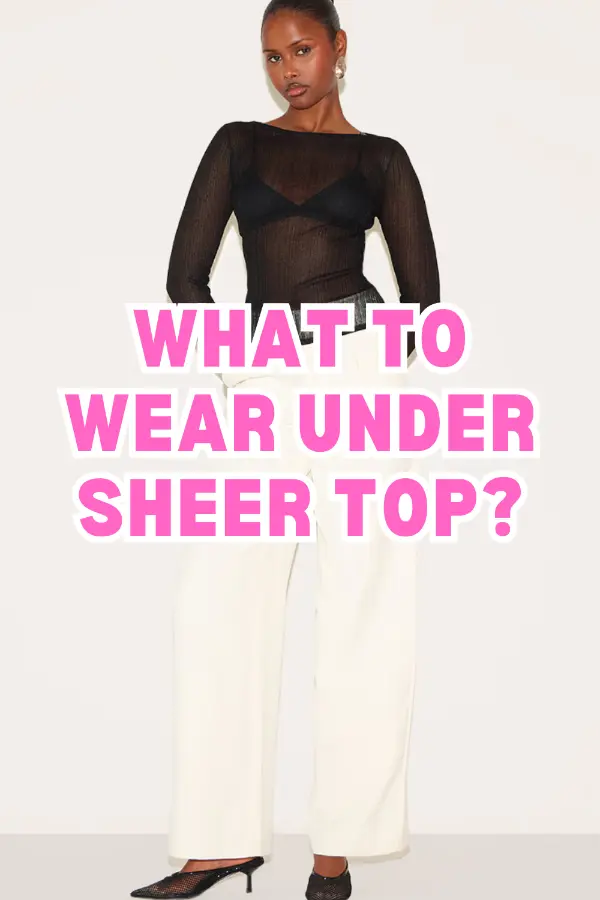What to Wear Under Sheer Top