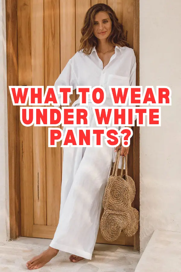 What to Wear Under White Pants
