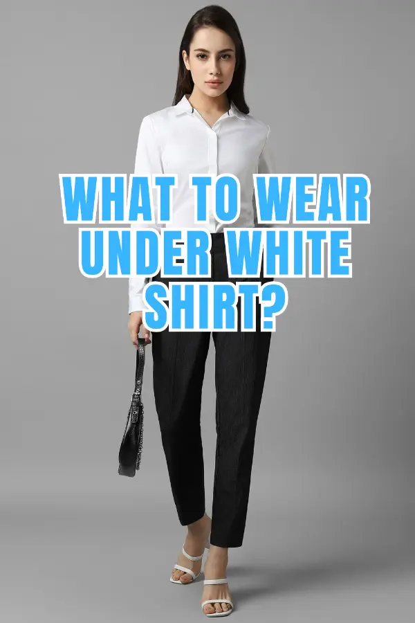 What to Wear Under White Shirt